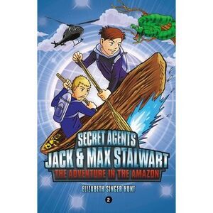 Secret Agents Jack and Max Stalwart: Book 2: The Adventure in the Amazon: Brazil